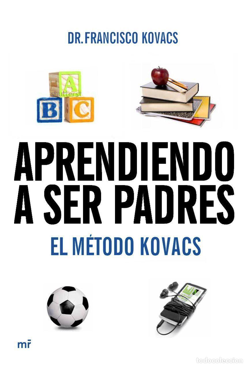 Libros: APRENDIENDO A SER PADRES. EL M&Eacute;TODO KOVACS - FRANCISCO KOVACS - Foto 1