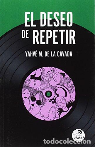 Libros: EL DESEO DE REPETIR - YAHVE M. DE LA CAVADA - Foto 1
