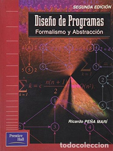 Libros: DISE&Ntilde;O DE PROGRAMAS. FORMALISMO Y ABSTRACCION - RICARDO PE&Ntilde;A MARI - Foto 1
