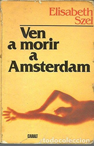 Libros: VEN A MORIR A AMSTERDAM - ELIZABETH SZEL - Foto 1