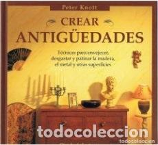 Libros: CREAR ANTIGUEDADES - PETER KNOTT - Foto 1