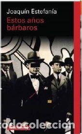 Libros: ESTOS A&Ntilde;OS B&Aacute;RBAROS - JOAQUIN ESTEFAN&Iacute;A - Foto 1