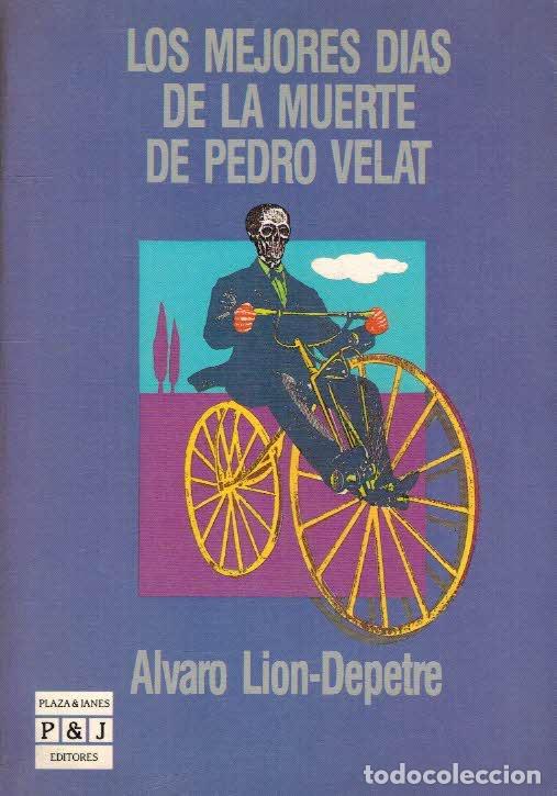 Libros: LOS MEJORES DIAS DE LA MUERTE DE PEDRO VELAT - ALVARO LION DEPETRE
