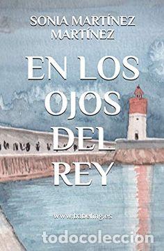 Libros: EN LOS OJOS DEL REY - SONIA MARTINEZ MARTINEZ - Foto 1