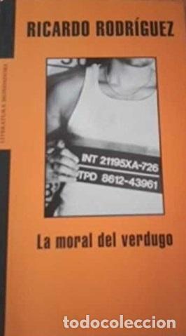 Libros: LA MORAL DEL VERDUGO - RICARDO RODRIGUEZ - Foto 1
