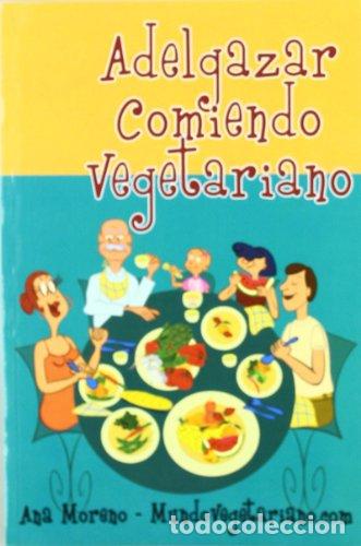 Libros: ADELGAZAR COMIENDO VEGETARIANO - ANA MORENO - Foto 1