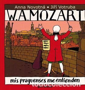 Libros: W. A. MOZART. MIS PRAGUENSES ME ENTIENDEN - ANNNA NOVOTNA / JIRI VOTRUBA