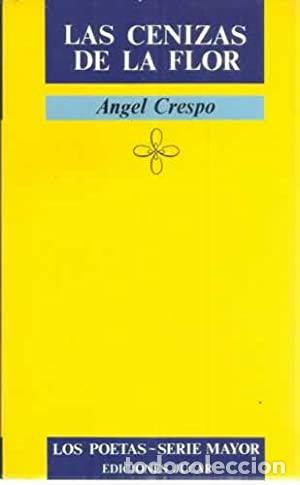 Libros: LAS CENIZAS DE LA FLOR - ANGEL CRESPO - Foto 1