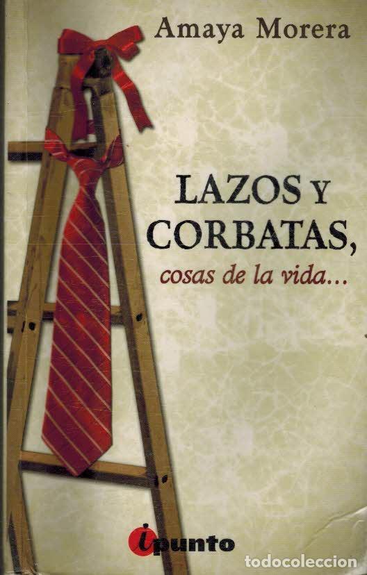 Libros: LAZOS Y CORBATAS, COSAS DE LA VIDA - AMAYA MORENA