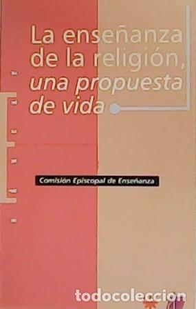 Libros: LA ENSE&Ntilde;ANZA DE LA RELIGION, UNA PROPUESTA DE VIDA - COMISION EPISCOPAL DE ENSE&Ntilde;ANZA - Foto 1