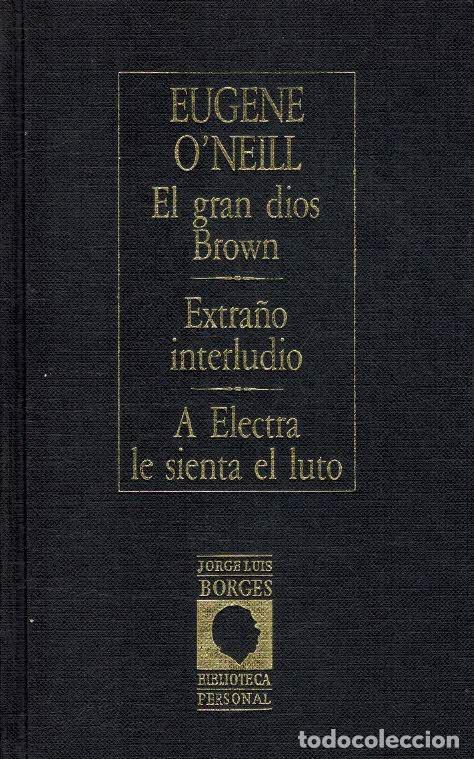 Libros: EL GRAN DIOS BROWN / EXTRA&Ntilde;O INTERLUDIO / A ELECTRA LE SIENTA EL LUTO - EUGENE O NEILL - Foto 1