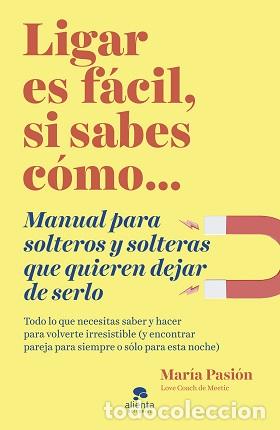 Libros: LIGAR ES F&Aacute;CIL, SI SABES C&Oacute;MO - MAR&Iacute;A PASI&Oacute;N