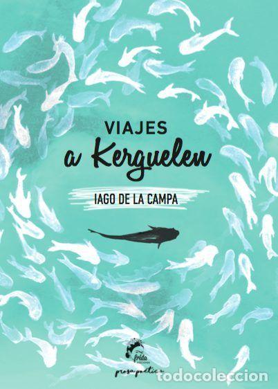 Libros: VIAJES A KERGUELEN - IAGO DE LA CAMPA - Foto 1