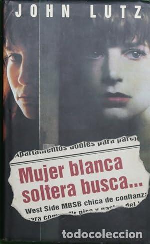 Libros: MUJER BLANCA SOLTERA BUSCA - JOHN LUTZ - Foto 1
