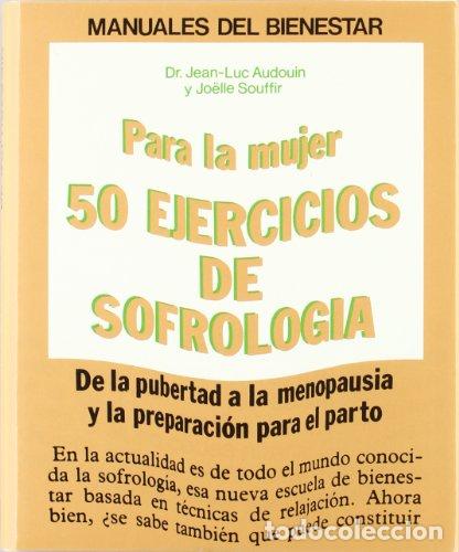 Libros: PARA LA MUJER 50 EJERCICIOS DE SOFROLOGIA - JEAN LUC AUDOUIN / JOELLE SOUFFIR - Foto 1