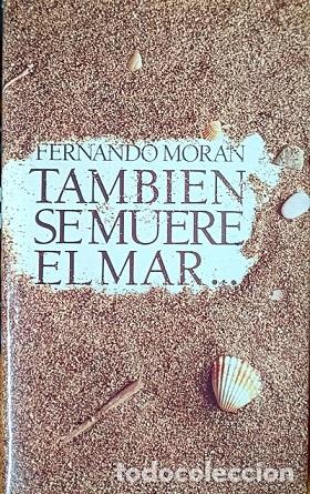 Libros: TAMBIEN SE MUERE EL MAR... - FERNANDO MORAN - Foto 1