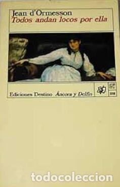 Libros: TODOS ANDAN LOCOS POR ELLA - JEAN D ORMESSON - Foto 1