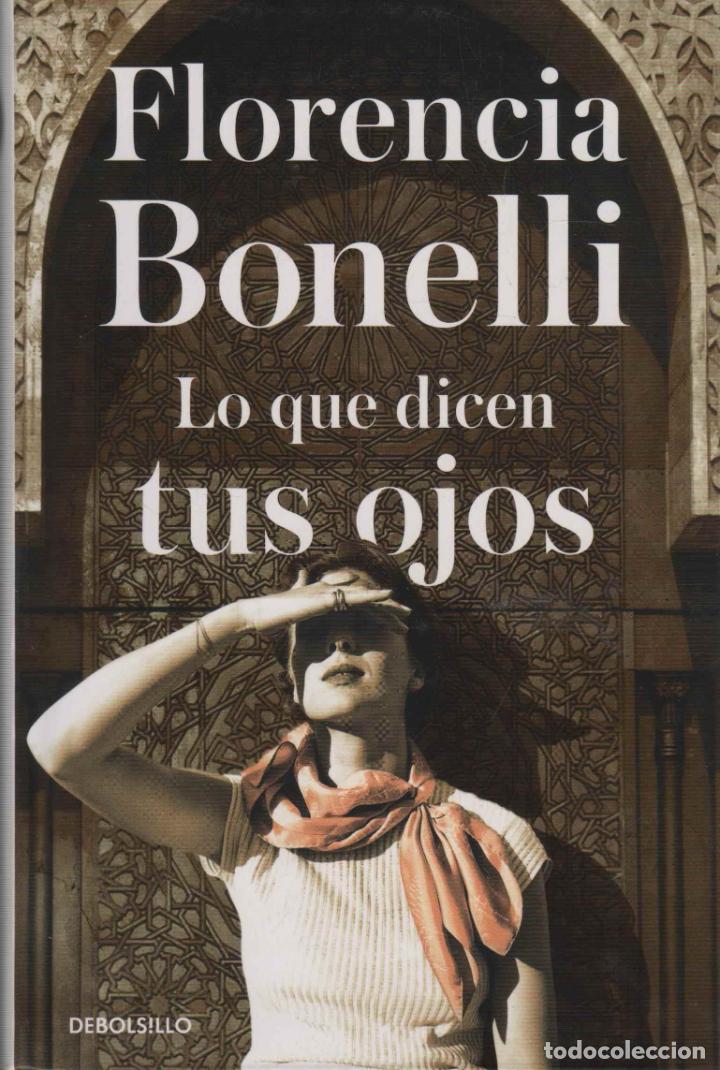 Libros: LO QUE DICEN TUS OJOS BONELLI, FLORENCIA- EDITORIAL: Ed. DEBOLSILLO - BONELLI, FLORENCIA-