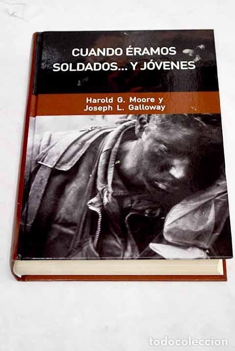 Libros: Cuando &eacute;ramos soldados y j&oacute;venes.- Moore, Harold G. - Foto 1