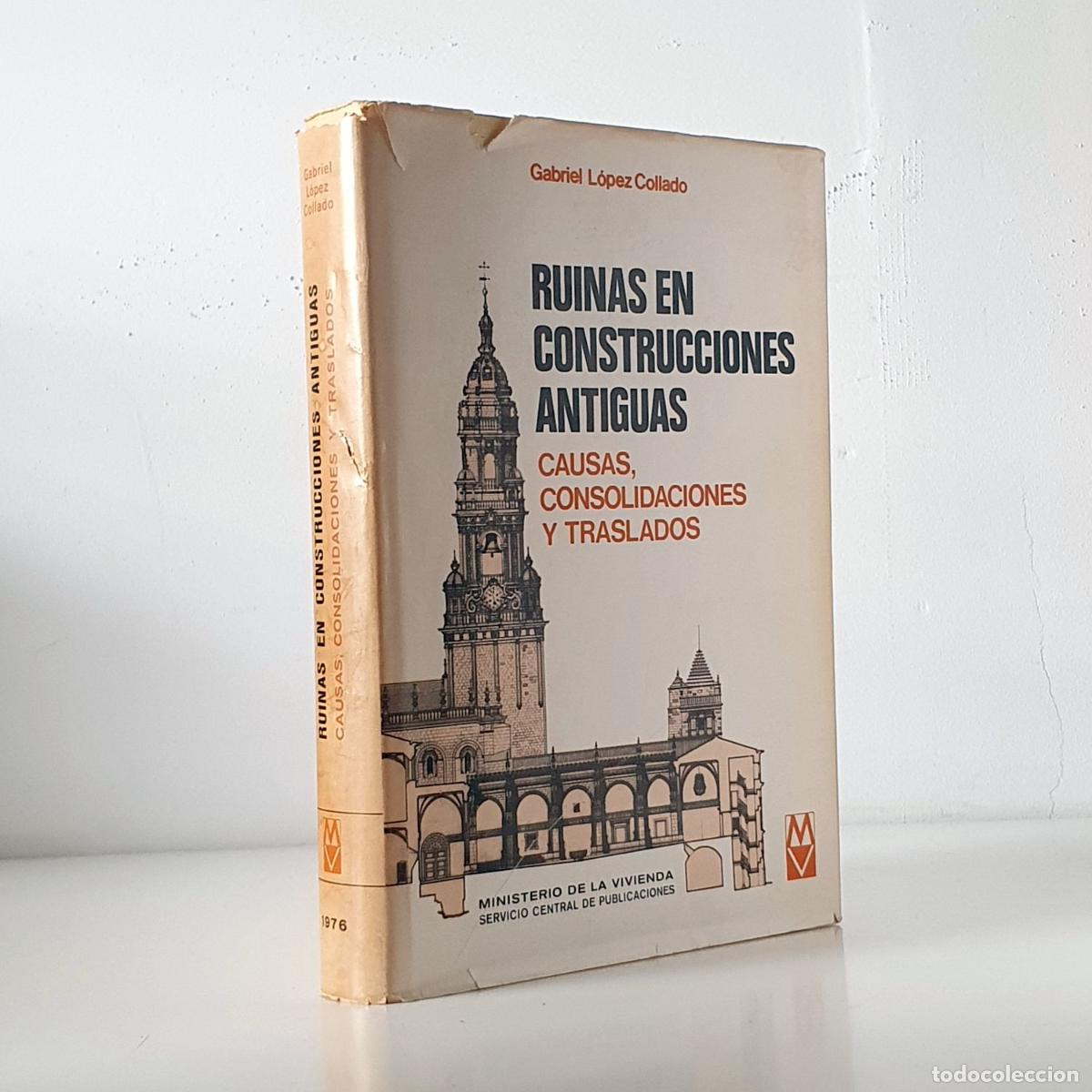 Libros: Las ruinas en construcciones antiguas. Causas, consolidaciones y traslados. - L&Oacute;PEZ COLLADO, Gabriel