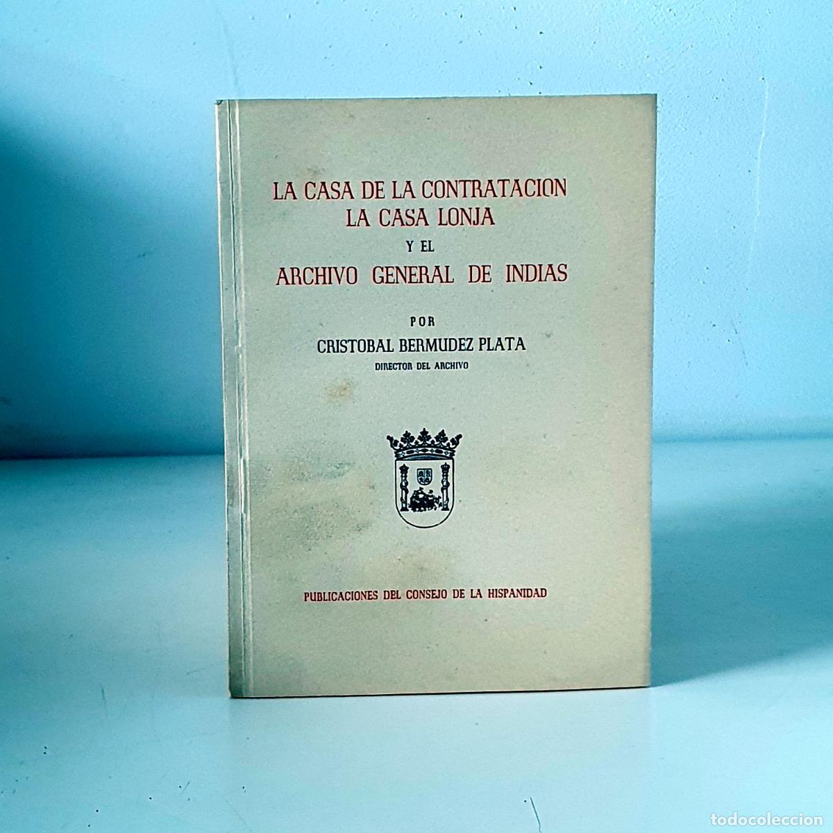 Libri di seconda mano: LA CASA DE CONTRATACI&Oacute;N. La casa Lonja y el Archivo General de Indias. - BERM&Uacute;DEZ PLATA, Crist&oacute;bal.