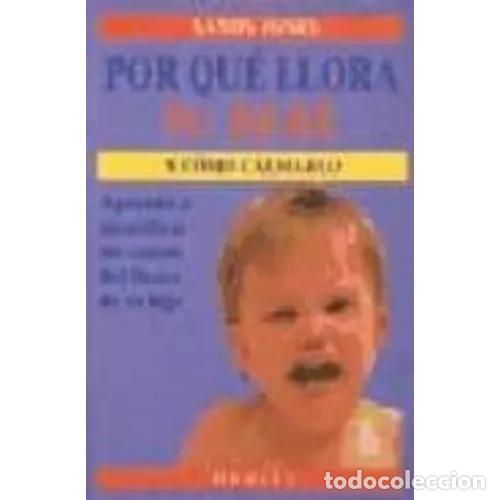 Libros: POR QU&Eacute; LLORA SU BEB&Eacute; Y C&Oacute;MO CALMARLO - JONES,SANDY - Foto 1