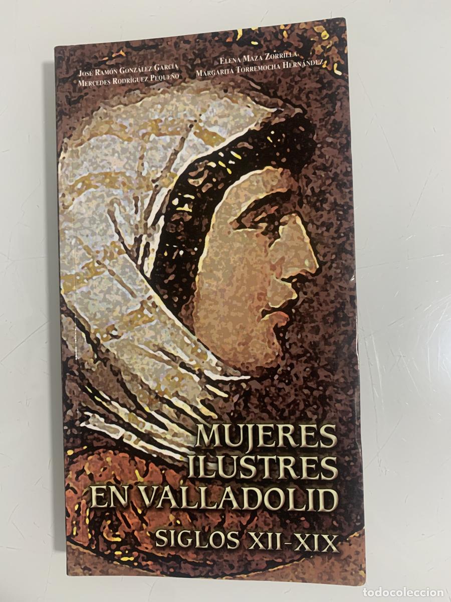 Libros: MUJERES ILUSTRES EN VALLADOLID. SIGLOS XII-XIX - Jos&eacute; Ram&oacute;n Gonz&aacute;lez Garc&iacute;a, Mercedes Rodr&iacute;guez Pequ