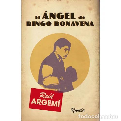 Libros: EL &Aacute;NGEL DE RINGO BONAVENA - ARGEM&Iacute;, RA&Uacute;L - Foto 1