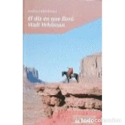 B&uuml;cher: EL D&Iacute;A EN QUE LLOR&Oacute; WALT WHITMAN - HERN&Aacute;NDEZ, AVELINO