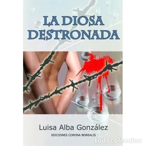 Libros: LA DIOSA DESTRONADA - ALBA, LUISA - Foto 1