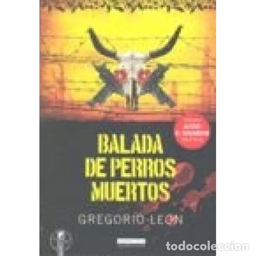 Libros: BALADA DE PERROS MUERTOS - LE&Oacute;N, GREGORIO - Foto 1