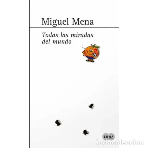 Libros: TODAS LAS MIRADAS DEL MUNDO - MENA, MIGUEL - Foto 1