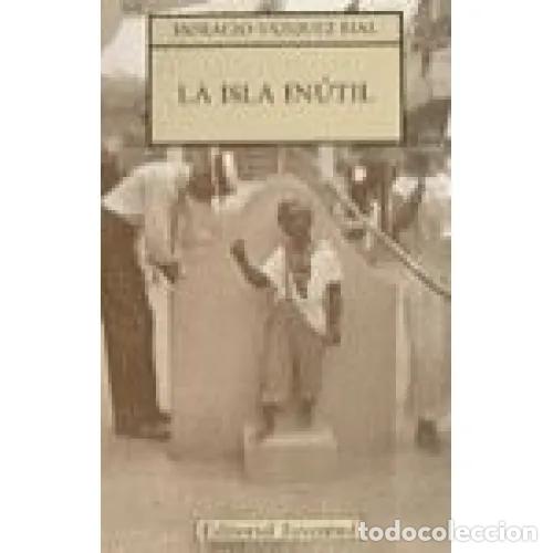 Libros: LA ISLA IN&Uacute;TIL - V&Aacute;ZQUEZ RIAL, HORACIO - Foto 1