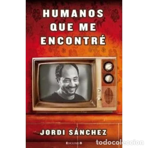 Libros: HUMANOS QUE ME ENCONTR&Eacute; - S&Agrave;NCHEZ, JORDI - Foto 1