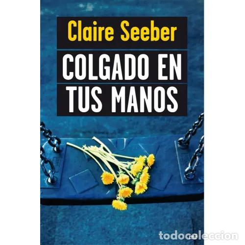 Libros: COLGADO EN TUS MANOS - SEEBER, CLAIRE - Foto 1