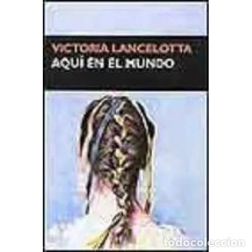 Libros: AQU&Iacute; EN EL MUNDO - LANCELOTTA, VICTORIA - Foto 1