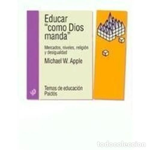 Libros: EDUCAR &rdquo;COMO DIOS MANDA&rdquo; - APPLE, MICHAEL W. - Foto 1