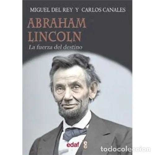 B&uuml;cher: ABRAHAM LINCOLN : LA FUERZA DEL DESTINO - REY VICENTE, MIGUEL DEL Y CANALES TORRES, CARLOS