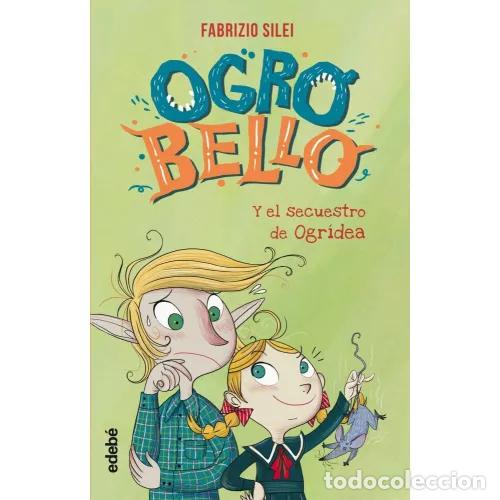 Libros: OGROBELLO Y EL SECUESTRO DE OGR&Iacute;DEA - SILEI, FABRIZIO - Foto 1