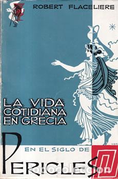 Libros: La vida cotidiana en Grecia en el siglo de Pericles - Robert Flaceliere - Foto 1