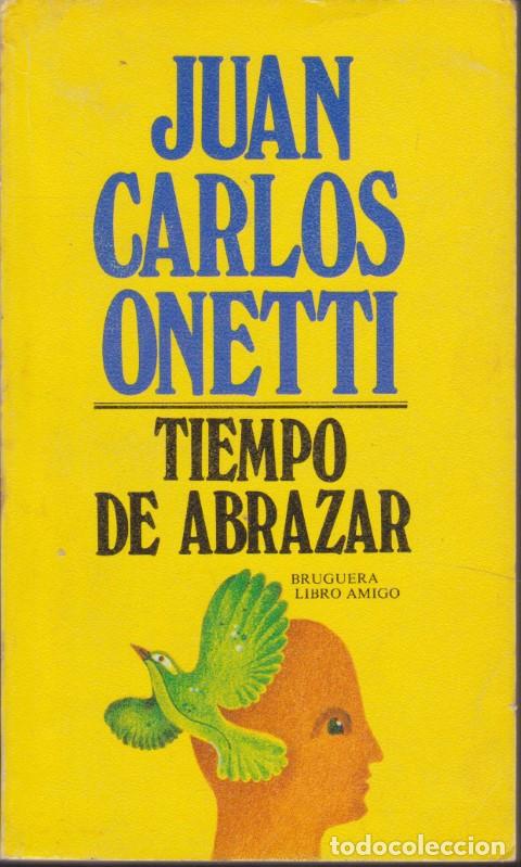 Libros: TIEMPO DE ABRAZAR - JUAN CARLOS ONETTI - Foto 1