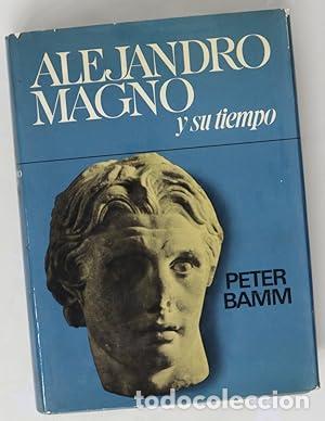 Libros: ALEJANDRO MAGNO y su tiempo - Bamm,Peter - Foto 1