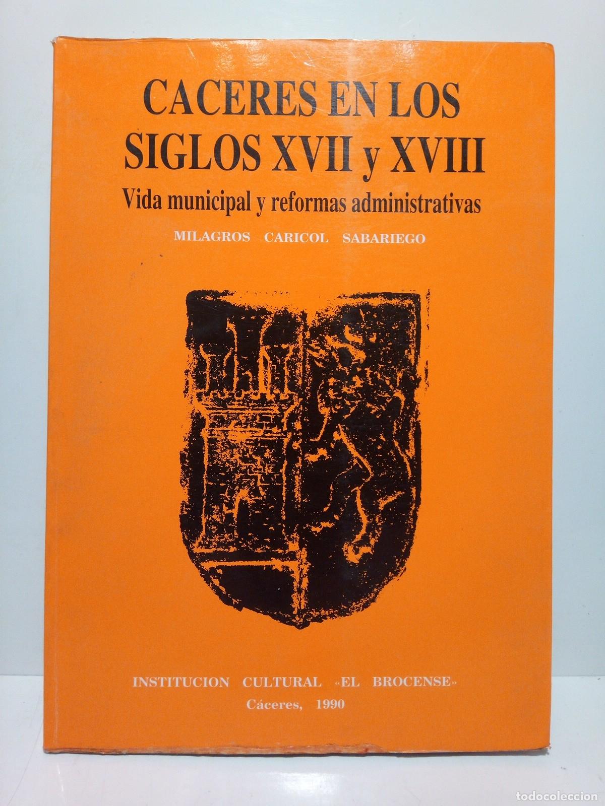 Libri di seconda mano: CARICOL SABARIEGO, Milagros - C&aacute;ceres en los siglos XVII y XVIII: Vida municipal y reformas administ