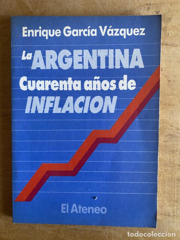 Livros em segunda m&atilde;o: La Argentina. Cuarenta a&ntilde;os de inflacion - Garcia Vazquez, Enrique