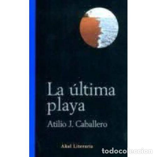 Libros: LA &Uacute;LTIMA PLAYA - ATILIO CABALLERO - Foto 1