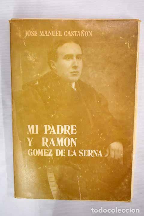 Libros: Mi padre y Ram&oacute;n G&oacute;mez de la Serna.- Casta&ntilde;&oacute;n, Jos&eacute; Manuel - Foto 1