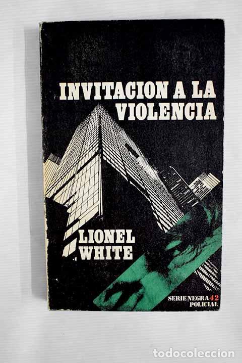 Libros: Invitaci&oacute;n a la violencia.- White, Lionel - Foto 1
