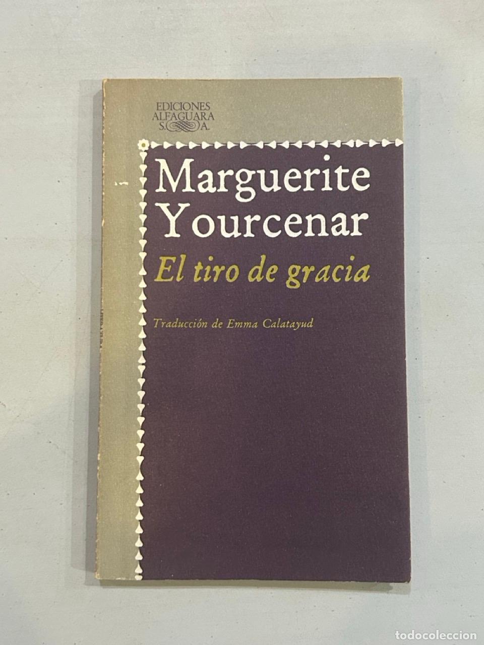 Libros: Marguerite Yourcenar - El tiro de gracia - Foto 1
