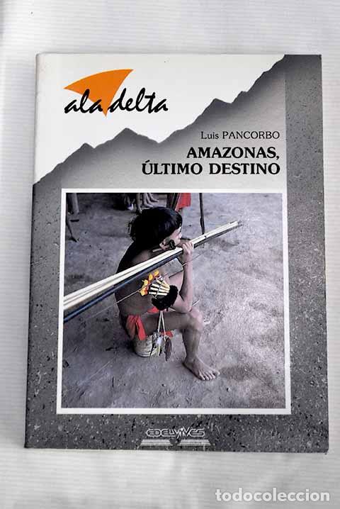 Libros: Amazonas, &uacute;ltimo destino.- Pancorbo, Luis - Foto 1