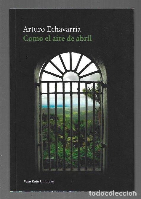 Libros: COMO EL AIRE DE ABRIL - ECHAVARRIA, ARTURO - Foto 1